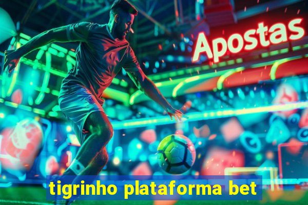 tigrinho plataforma bet